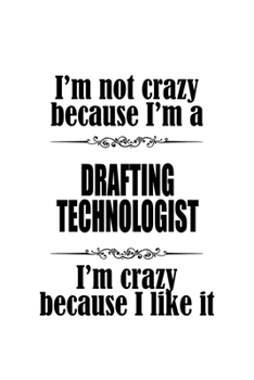 Paperback I'm Not Crazy Because I'm A Drafting Technologist I'm Crazy Because I like It: Unique Drafting Technologist Notebook, Drafting Techno Worker Journal G Book