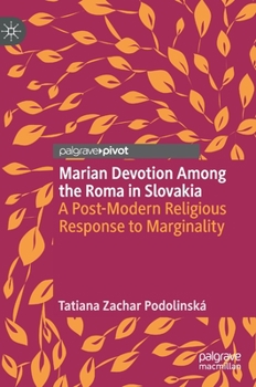 Hardcover Marian Devotion Among the Roma in Slovakia: A Post-Modern Religious Response to Marginality Book