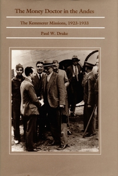 Hardcover The Money Doctor in the Andes: U.S. Advisors, Investors, and Economic Reform in Latin America from World War I to the Great Depression Book
