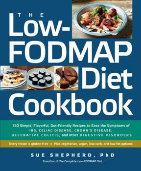 Paperback The Low-Fodmap Diet Cookbook: 150 Simple, Flavorful, Gut-Friendly Recipes to Ease the Symptoms of Ibs, Celiac Disease, Crohn's Disease, Ulcerative C Book