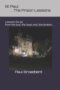 Paperback St Paul: The Prison Lessons...: Lessons for all from the lost, the least and, the broken... Book