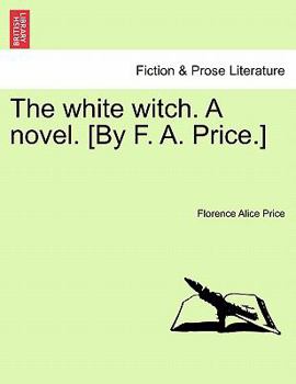 Paperback The White Witch. a Novel. [By F. A. Price.] Vol. III Book