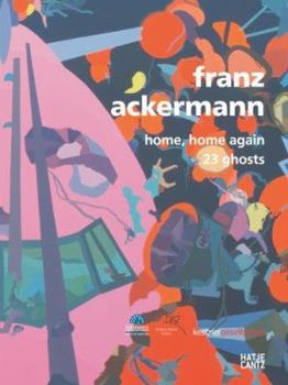 Hardcover Franz Ackermann: Home, Home Again: 23 Ghosts Book