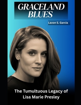 Graceland Blues: The Tumultuous Legacy of Lisa Marie Presley