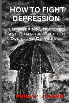 Paperback How to fight Depression: Empowering strategies and practical steps to overcome Depression Book
