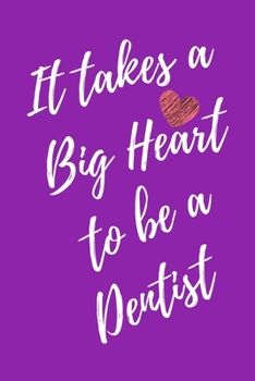 It Takes a Big Heart to be a Dentist: Teeth Doctor Journal For Gift - Purple Notebook For Men Women - Ruled Writing Diary - 6x9 100 pages