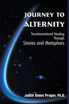Paperback Journey to Alternity: Transformational Healing Through Stories and Metaphors Book