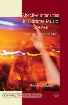 Paperback Affective Intensities in Extreme Music Scenes: Cases from Australia and Japan Book