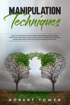 Paperback Manipulation Techniques: How To Use Empath Psychology For Reading People Mind. Practical Persuasion Skills, Accelerate Learning To Analyze Huma Book