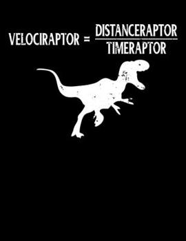 Velociraptor = Distanceraptor/Timeraptor: Awesome Dinosaur Velociraptor Blank Sketchbook to Draw and Paint (110 Empty Pages, 8.5" x 11")