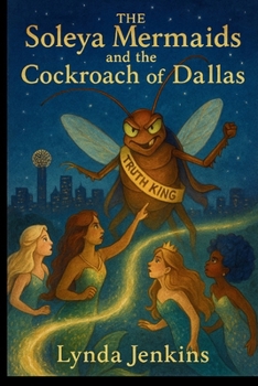 Paperback The Soleya Mermaids and the Cockroach of Dallas Book