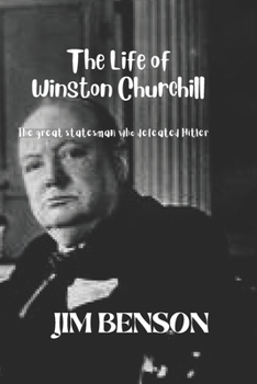 Paperback The Life of Winston Churchill: The great statesman who defeated Hitler Book