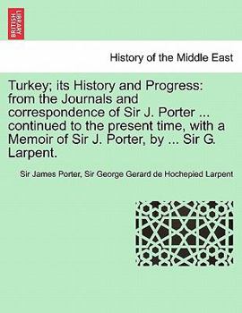 Paperback Turkey; its History and Progress: from the Journals and correspondence of Sir J. Porter ... continued to the present time, with a Memoir of Sir J. Por Book