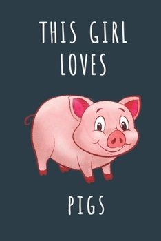 THIS GIRL LOVES PIGS: Cute journal for Animal Lovers. Size 6"*9" 120 Pages (Composition Book, Journal)