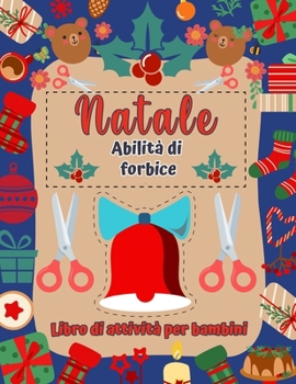 Libro di attività di abilità di forbice di Natale: Taglio della cartella di esercizi di prassi per colorazione e incollatura per bambini - bambini in ... per le vacanze!
