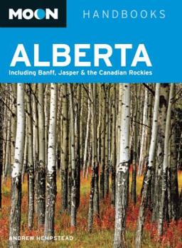 Alberta: Including Banff, Jasper, and the Canadian Rockies (Moon Handbooks) - Book  of the Moon Handbooks