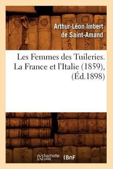 Les Femmes Des Tuileries. La France Et L'Italie (1859), (A0/00d.1898)