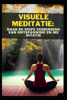 Paperback Visuele Meditatie: Naar de Diepe Verbinding Van Ontspanning En Me Ditatie [Dutch] Book