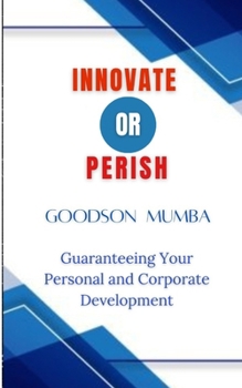 Paperback Innovate or Perish: Guaranteeing Your Personal and Corporate Development Book