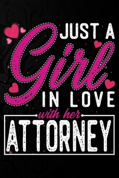 Paperback Just A Girl In Love With Her attorney: Cute Valentine's day or anniversary notebook for a girl whose boyfriend or husband is an awesome attorney. 100 Book