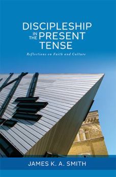 Paperback Discipleship in the Present Tense: Reflections on Faith and Culture Book