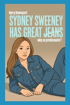Paperback Sydney Sweeney has Great Jeans: Why So Problematic? Book