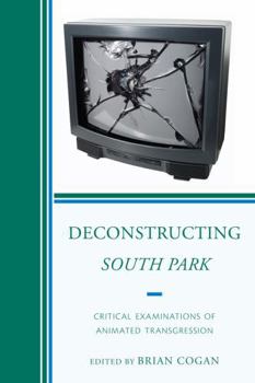 Hardcover Deconstructing South Park: Critical Examinations of Animated Transgression Book