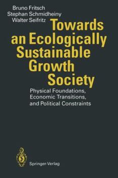 Paperback Towards an Ecologically Sustainable Growth Society: Physical Foundations, Economic Transitions, and Political Constraints Book