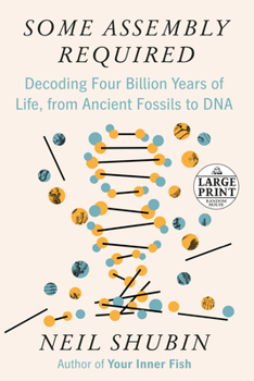 Paperback Some Assembly Required: Decoding Four Billion Years of Life, from Ancient Fossils to DNA [Large Print] Book