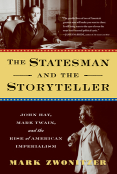 Hardcover The Statesman and the Storyteller: John Hay, Mark Twain, and the Rise of American Imperialism Book