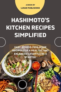 Paperback Hashimoto's Kitchen Recipes Simplified: Easy, stress free home Recipes for a healthy and balanced lifestyle as a Starter Book