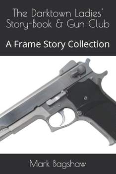 Paperback The Darktown Ladies' Story-Book & Gun Club: A Frame Story Collection Book