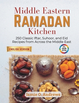 Paperback Middle Eastern Ramadan Kitchen: 250 Classic Iftar, Suhoor, and Eid Recipes from Across the Middle East Book