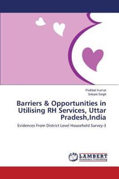 Paperback Barriers & Opportunities in Utilising RH Services, Uttar Pradesh, India Book