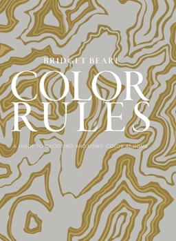 Hardcover Bridget Beari's Color Rules: A Guide to Choosing and Using Color at Home Book