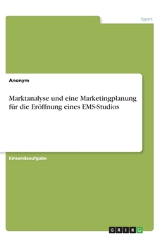 Paperback Marktanalyse und eine Marketingplanung für die Eröffnung eines EMS-Studios [German] Book