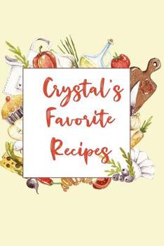Crystal's Favorite Recipes: Personalized Name Blank Recipe Book to Write In. Matte Soft Cover. Capture Heirloom Family and Loved Recipes