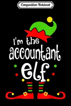 Composition Notebook: I'm The Accountant ELF Christmas Xmas Matching Family Gift  Journal/Notebook Blank Lined Ruled 6x9 100 Pages