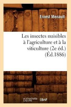 Paperback Les Insectes Nuisibles À l'Agriculture Et À La Viticulture (2e Éd.) (Éd.1886) [French] Book