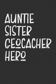 Paperback Auntie Sister Geocacher Hero: Aunt Journal, Diary, Notebook or Gift for Auntie Book