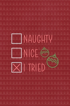 Naughty Nice I tried: All Purpose 6x9 Blank Lined Notebook Journal Way Better Than A Card Trendy Unique Gift Red Elf