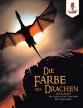 Paperback Die Farbe des Drachen: Erwachsene Malvorlagen Drachen Buchausgabe [German] Book