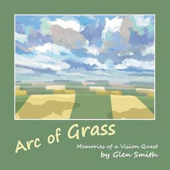 Paperback Arc of Grass: Memories of a Vision Quest Book