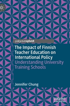 Hardcover The Impact of Finnish Teacher Education on International Policy: Understanding University Training Schools Book