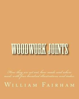 Paperback Woodwork Joints: How they are set out, how made and where used; with four hundred illustrations and index. Book