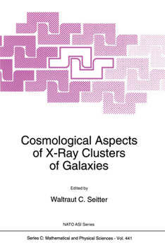 Hardcover Cosmological Aspects of X-Ray Clusters of Galaxies Book