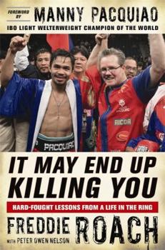Hardcover It May End Up Killing You: Hard Fought Lessons From a Life in the Ring Book