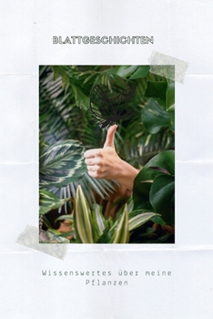 BLATTGESCHICHTEN: In diesem liebevoll designten A5 Journal zum Selbstausfüllen kannst du dir Pflegetipps notieren, Illustrationen gestalten, ... Bullet Journal führen. (German Edition)