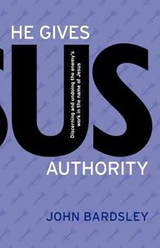 Hardcover He Gives Us Authority: Discerning and Undoing the Enemy's Work in the Name of Jesus Book