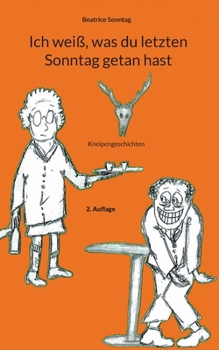 Paperback Ich weiß, was du letzten Sonntag getan hast: Kneipengeschichten [German] Book